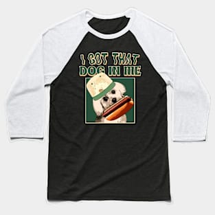 I Got That Dog In Me // Funny Retro Style Baseball T-Shirt